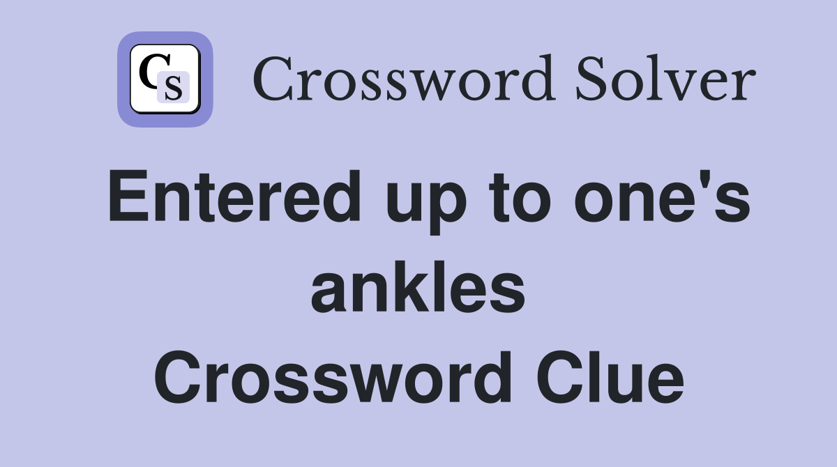 Entered up to one's ankles Crossword Clue