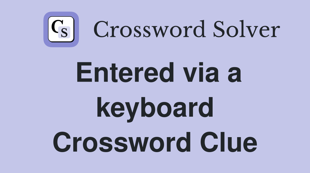 Entered via a keyboard Crossword Clue
