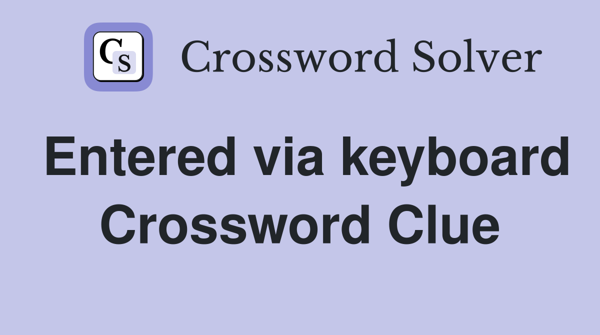 Entered via keyboard Crossword Clue