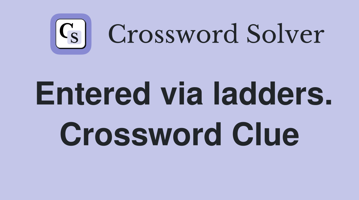 Entered via ladders. Crossword Clue
