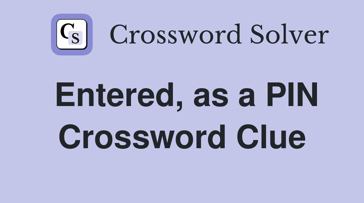 Entered, as a PIN Crossword Clue