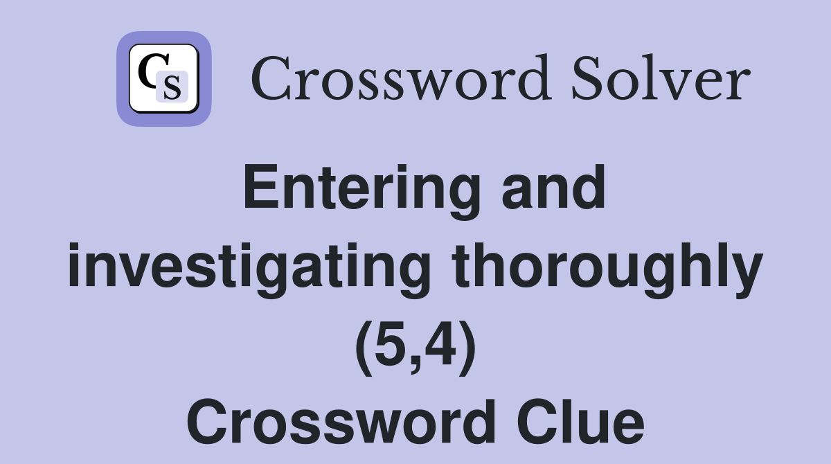 Entering and investigating thoroughly (5,4) Crossword Clue