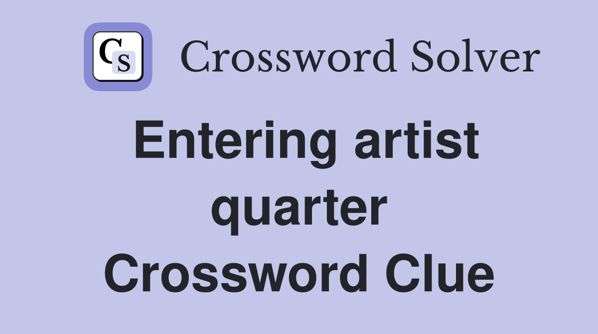 Entering artist quarter Crossword Clue