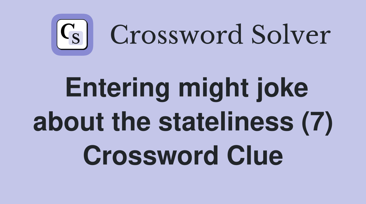 Entering might joke about the stateliness (7) Crossword Clue
