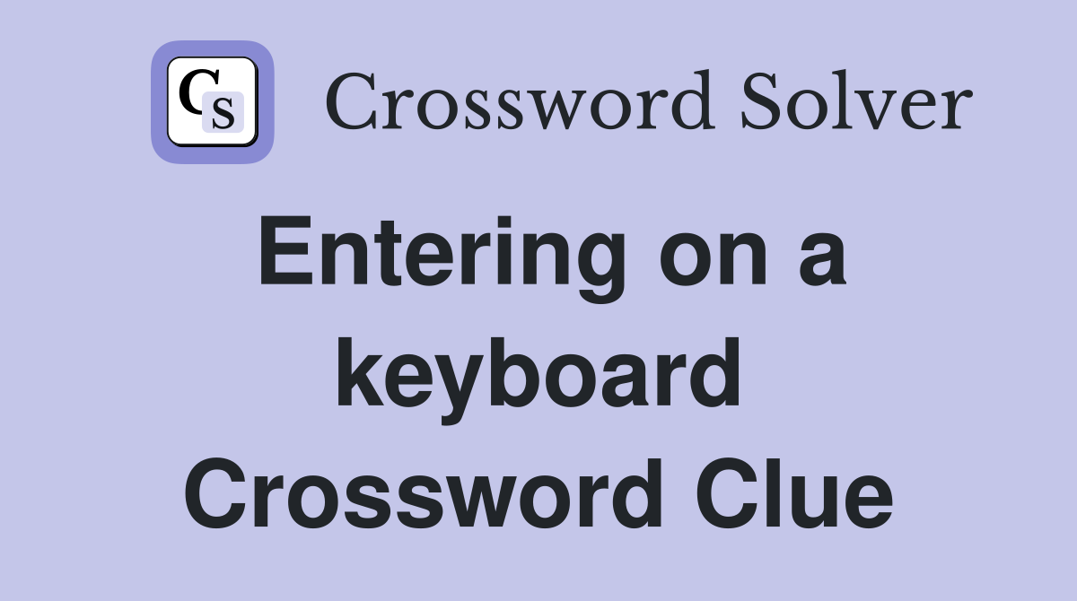 Entering on a keyboard Crossword Clue