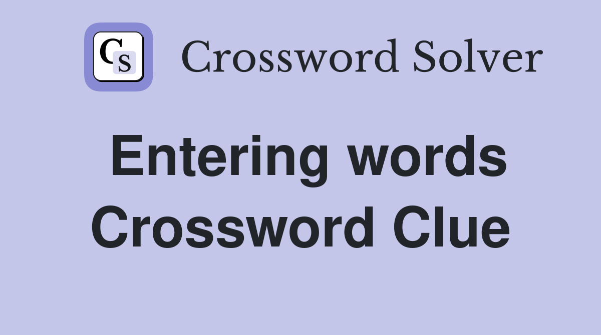 Entering words Crossword Clue