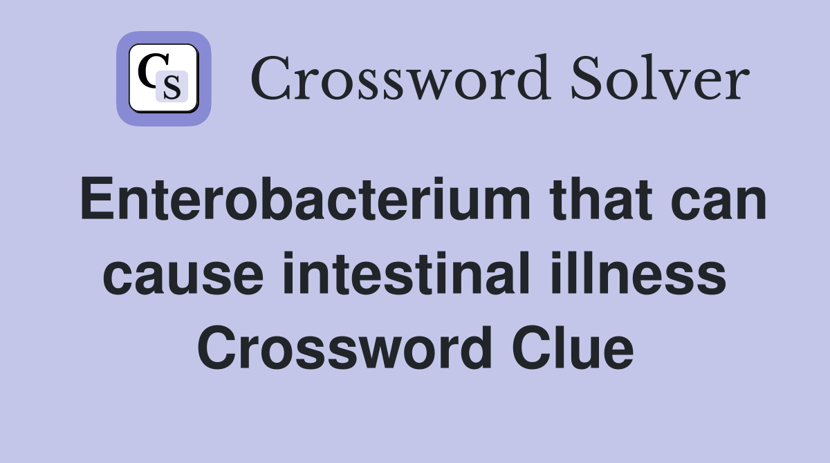 Enterobacterium that can cause intestinal illness Crossword Clue
