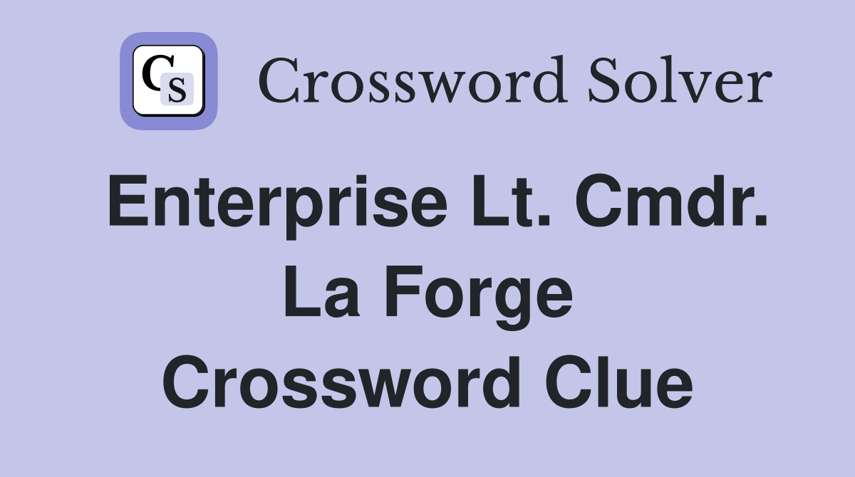 Enterprise Lt. Cmdr. La Forge Crossword Clue