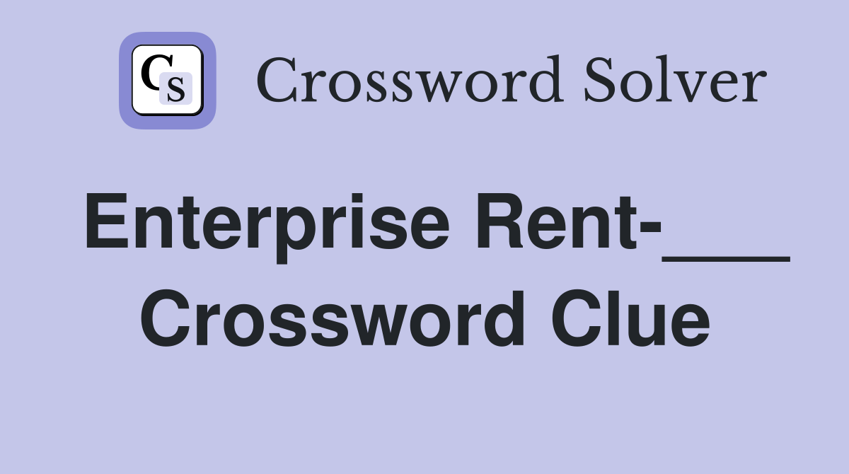 Enterprise Rent-___ Crossword Clue