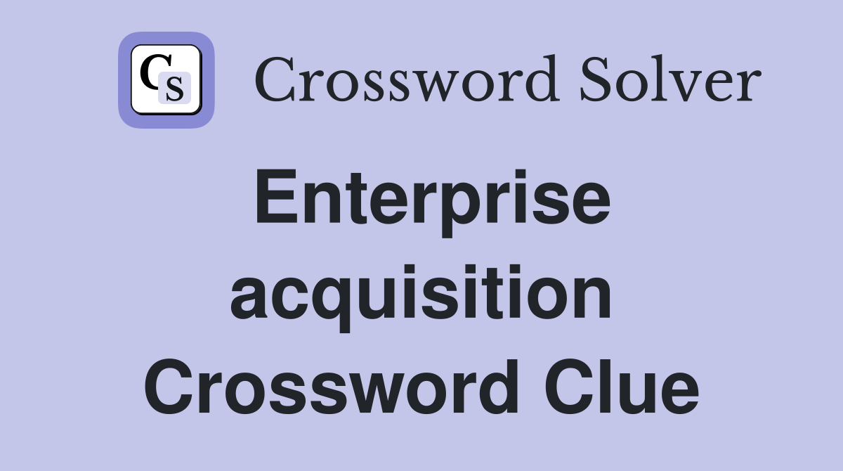 Enterprise acquisition Crossword Clue