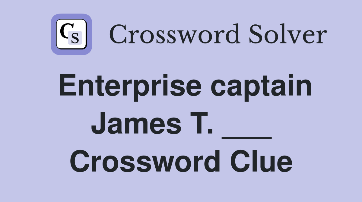Enterprise captain James T. ___ Crossword Clue
