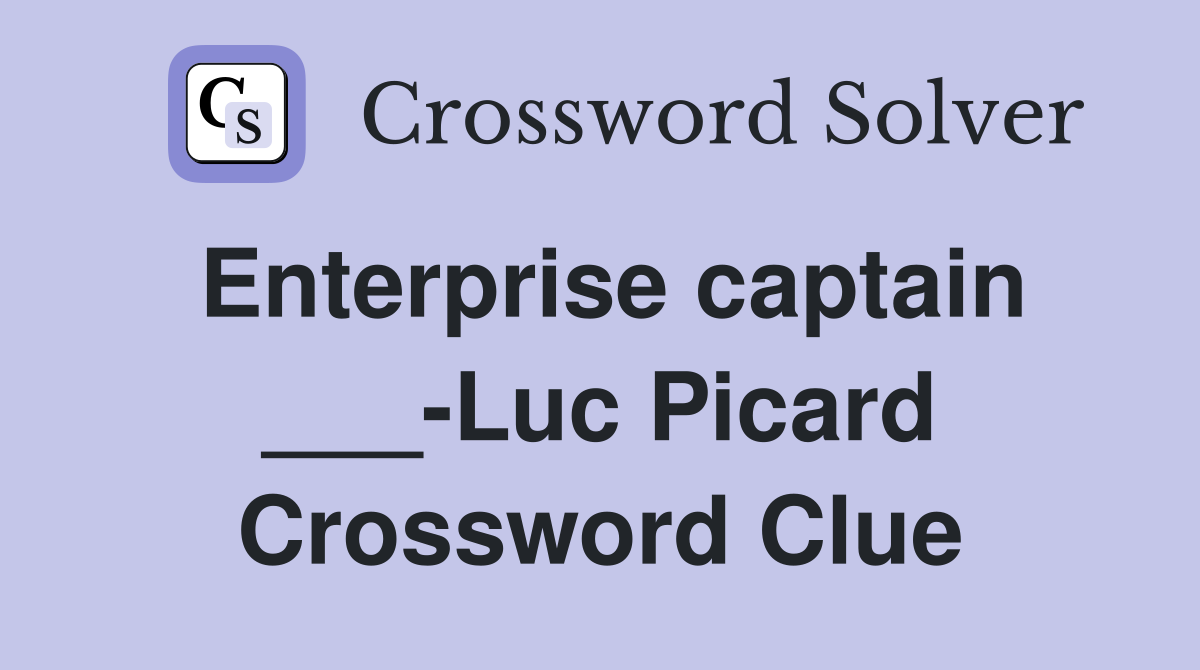 Enterprise captain ___-Luc Picard Crossword Clue