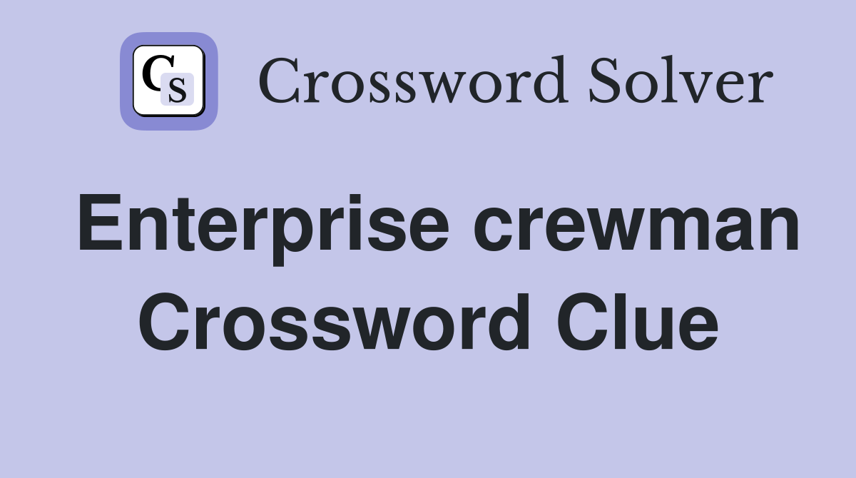 Enterprise crewman Crossword Clue