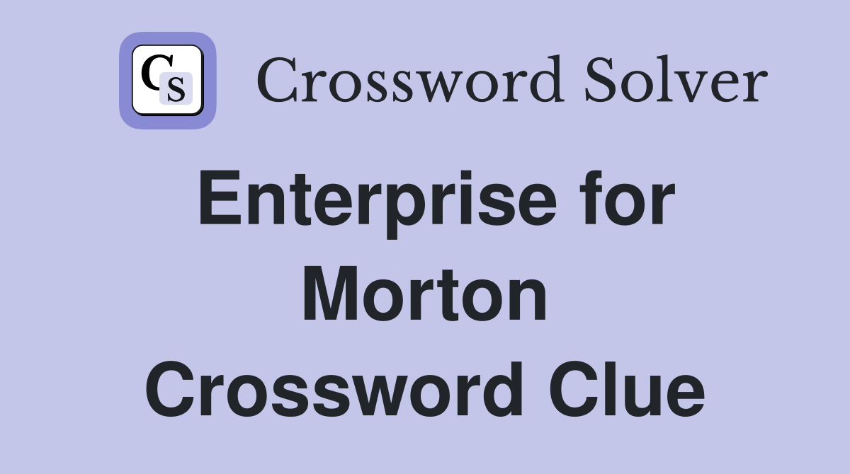 Enterprise for Morton Crossword Clue