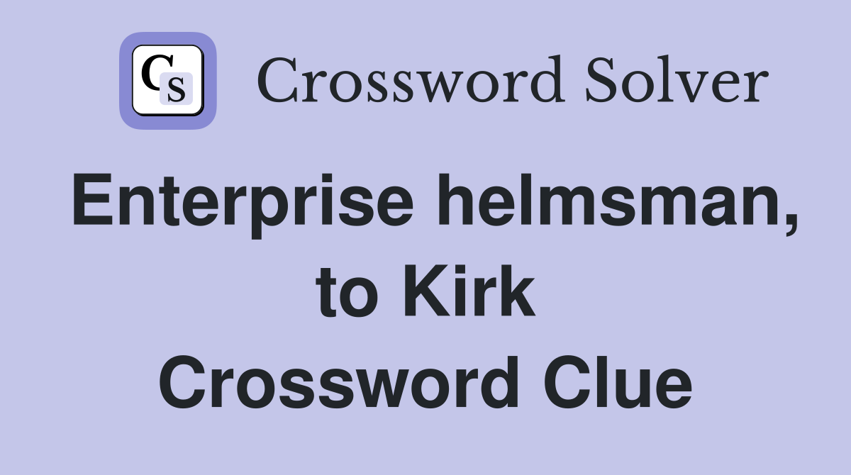 Enterprise helmsman, to Kirk Crossword Clue