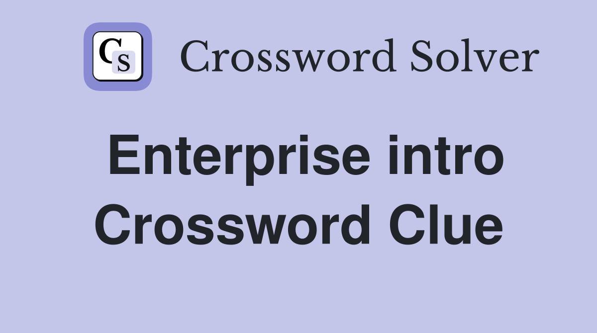 Enterprise intro Crossword Clue