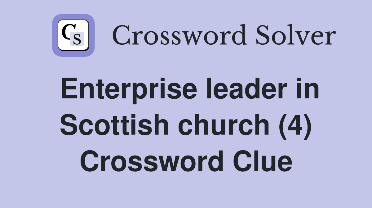 Enterprise leader in Scottish church (4) Crossword Clue