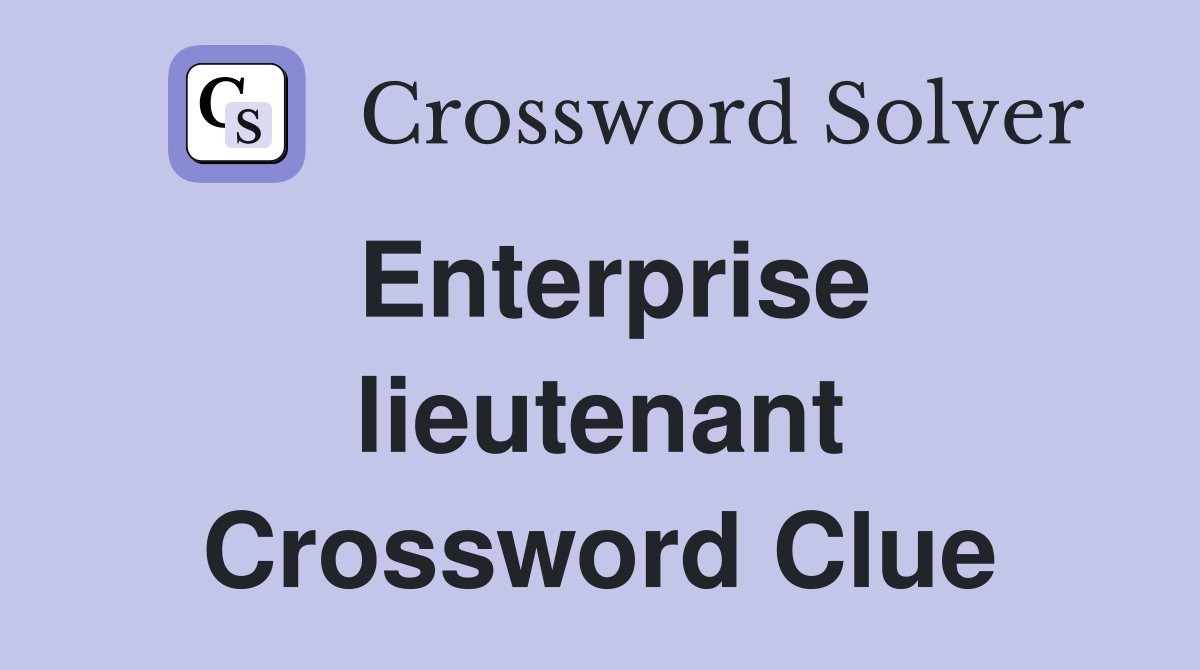 Enterprise lieutenant Crossword Clue