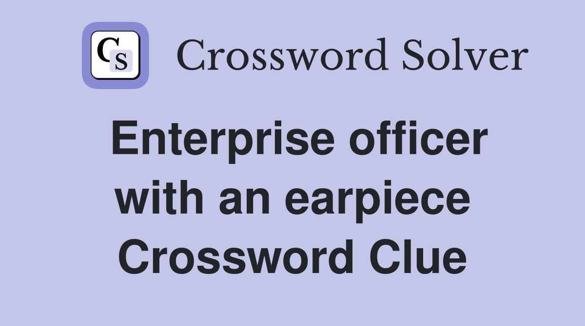 Enterprise officer with an earpiece Crossword Clue