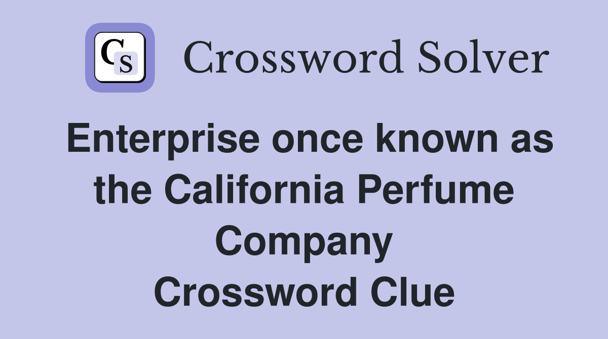 Enterprise once known as the California Perfume Company Crossword Clue