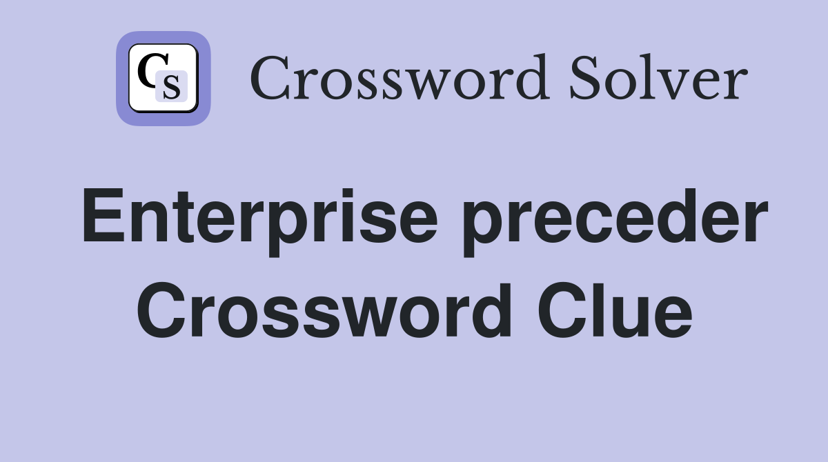 Enterprise preceder Crossword Clue