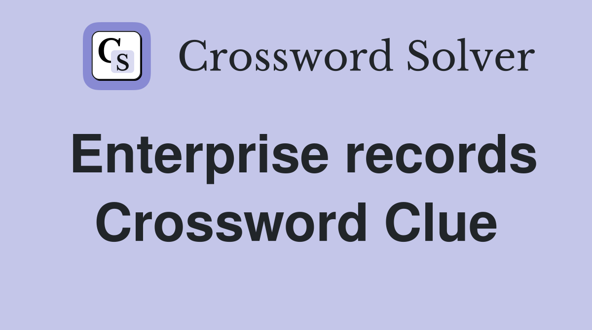 Enterprise records Crossword Clue