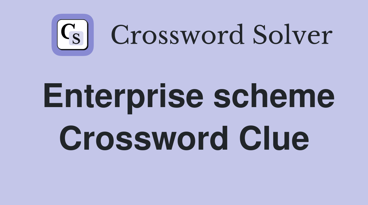 Enterprise scheme Crossword Clue