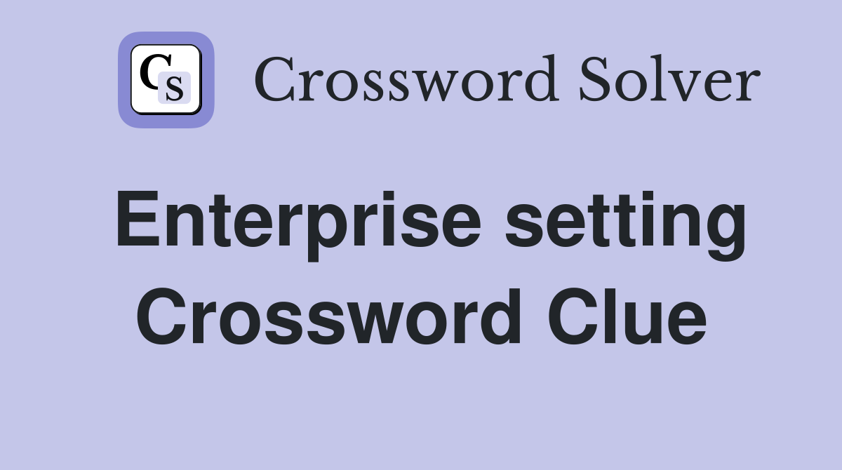 Enterprise setting Crossword Clue