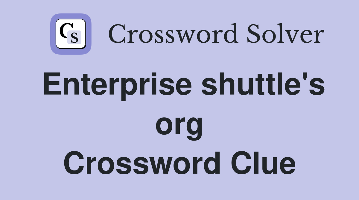 Enterprise shuttle's org Crossword Clue
