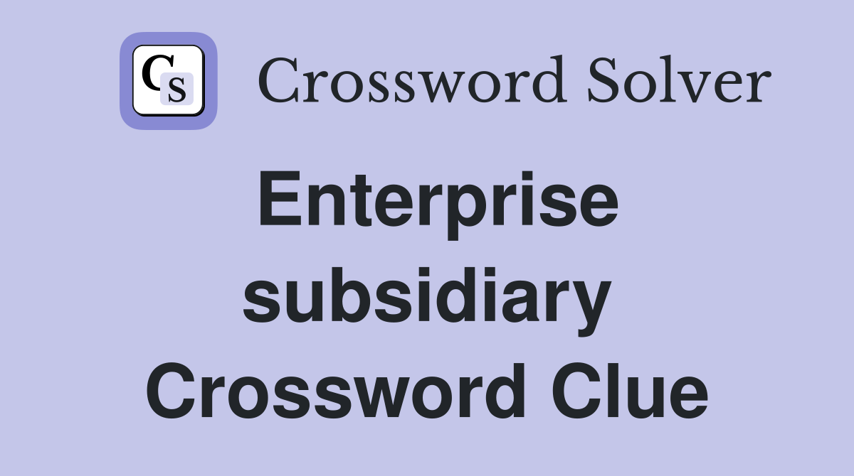 Enterprise subsidiary Crossword Clue