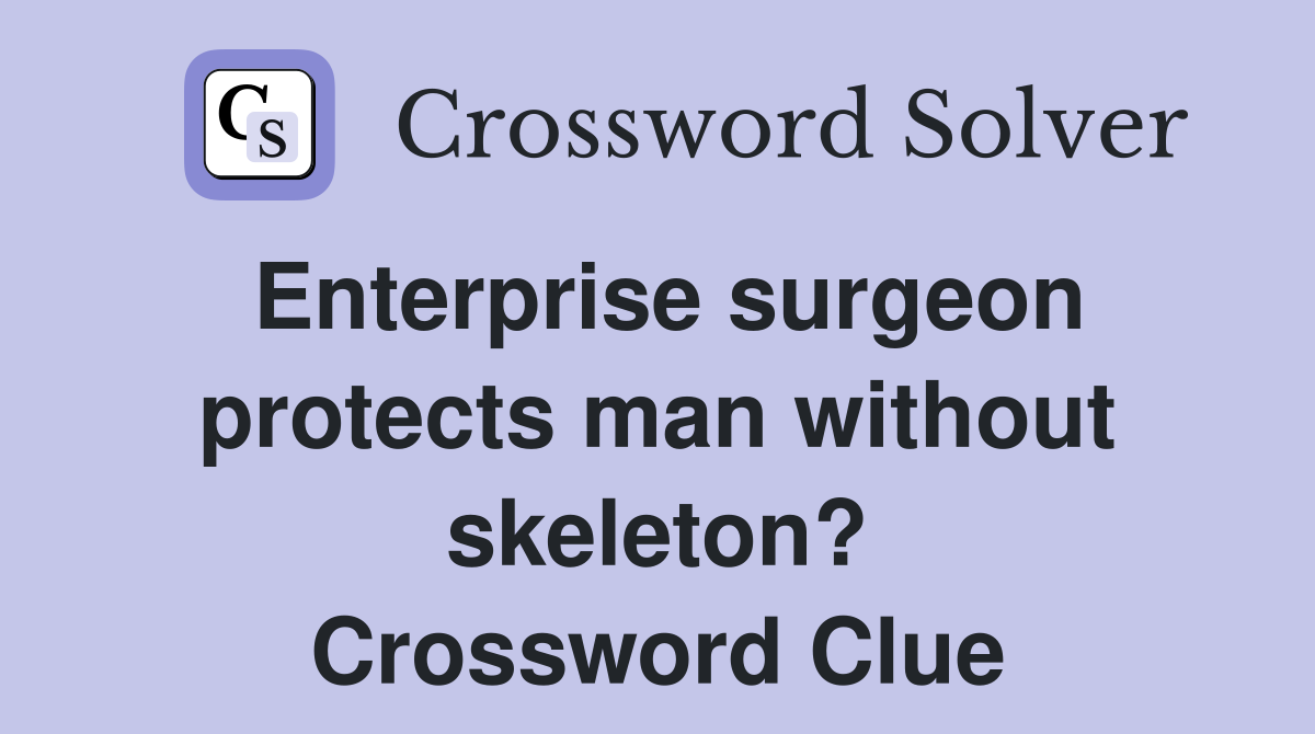 Enterprise surgeon protects man without skeleton? Crossword Clue