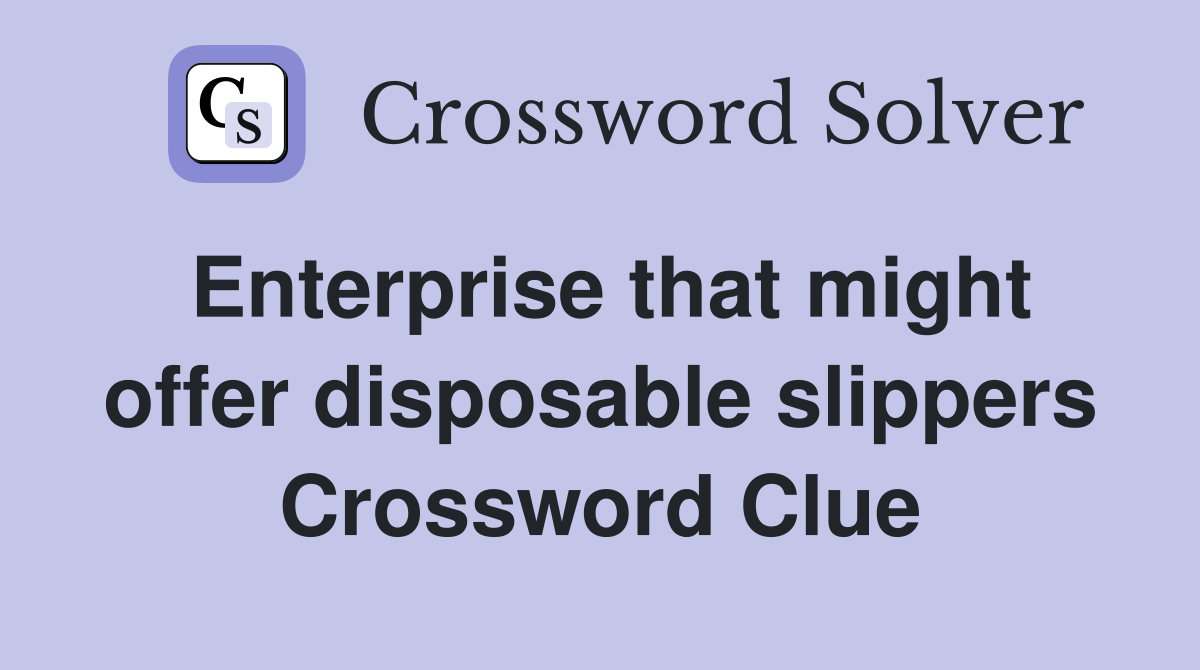 Enterprise that might offer disposable slippers Crossword Clue