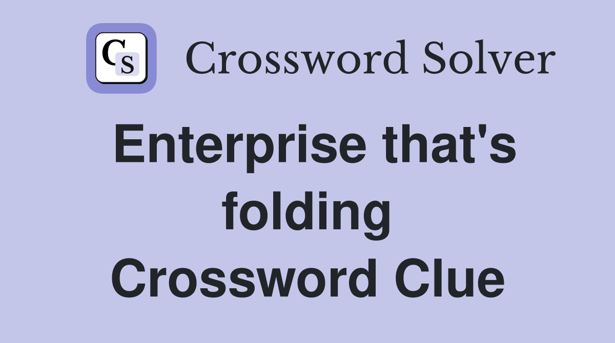 Enterprise that's folding Crossword Clue