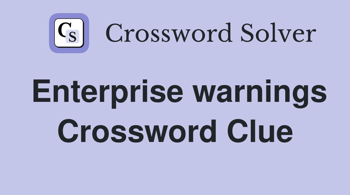 Enterprise warnings Crossword Clue