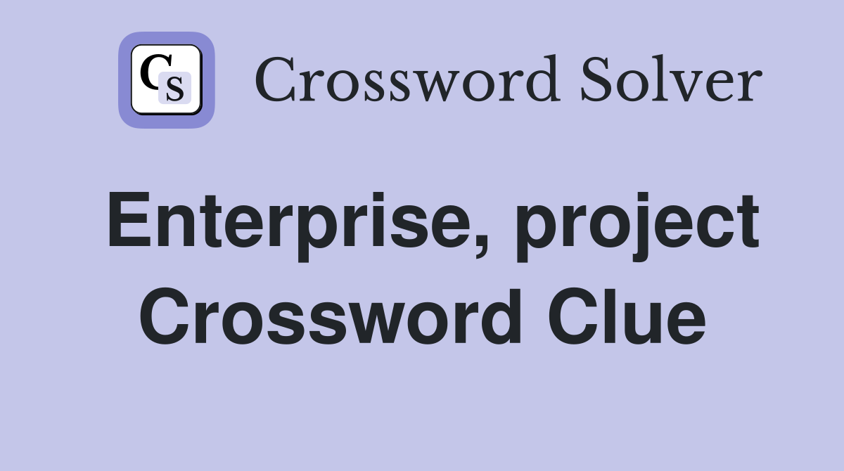 Enterprise, project Crossword Clue