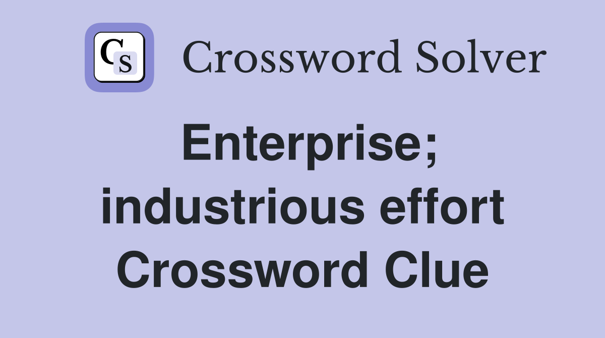 Enterprise; industrious effort Crossword Clue