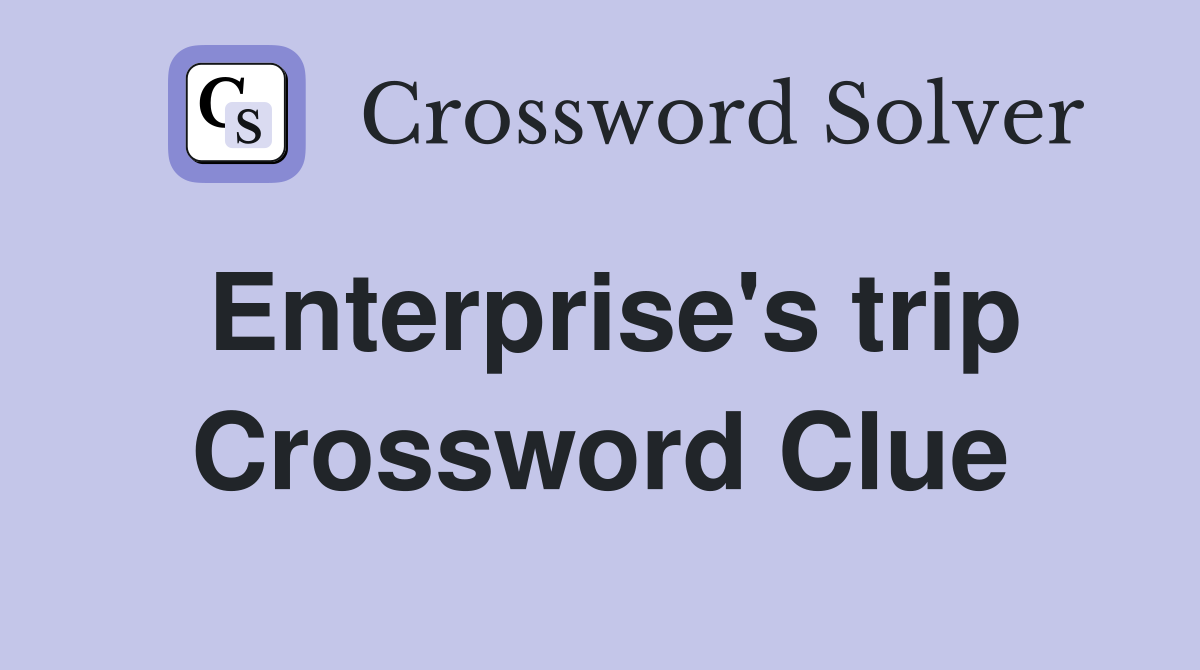 Enterprise's trip Crossword Clue