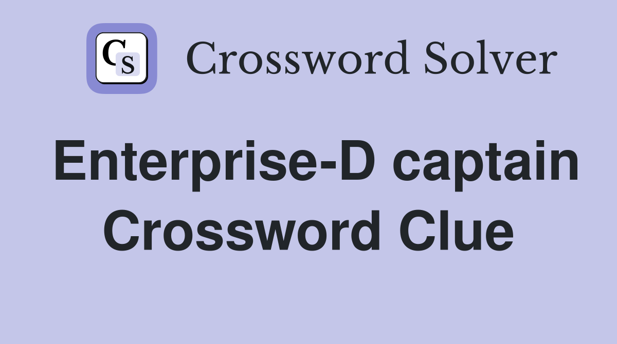 Enterprise-D captain Crossword Clue