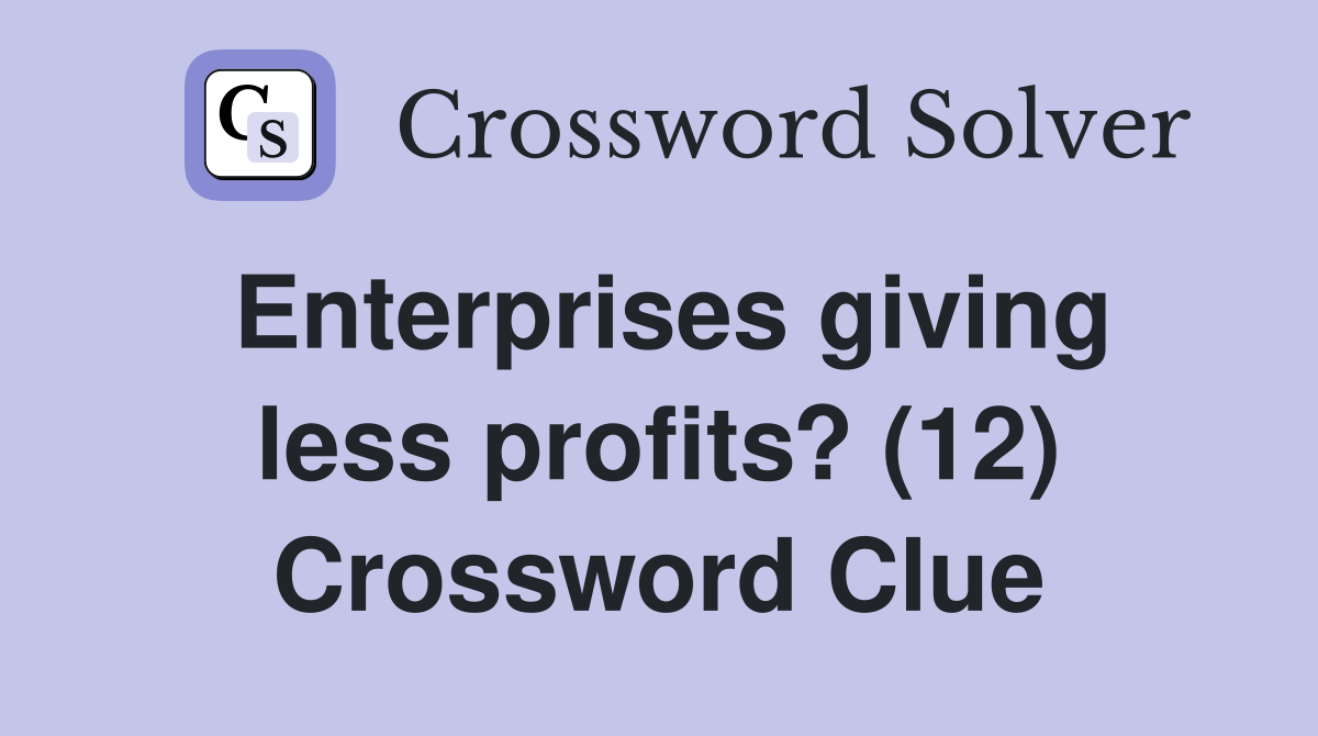 Enterprises giving less profits? (12) Crossword Clue