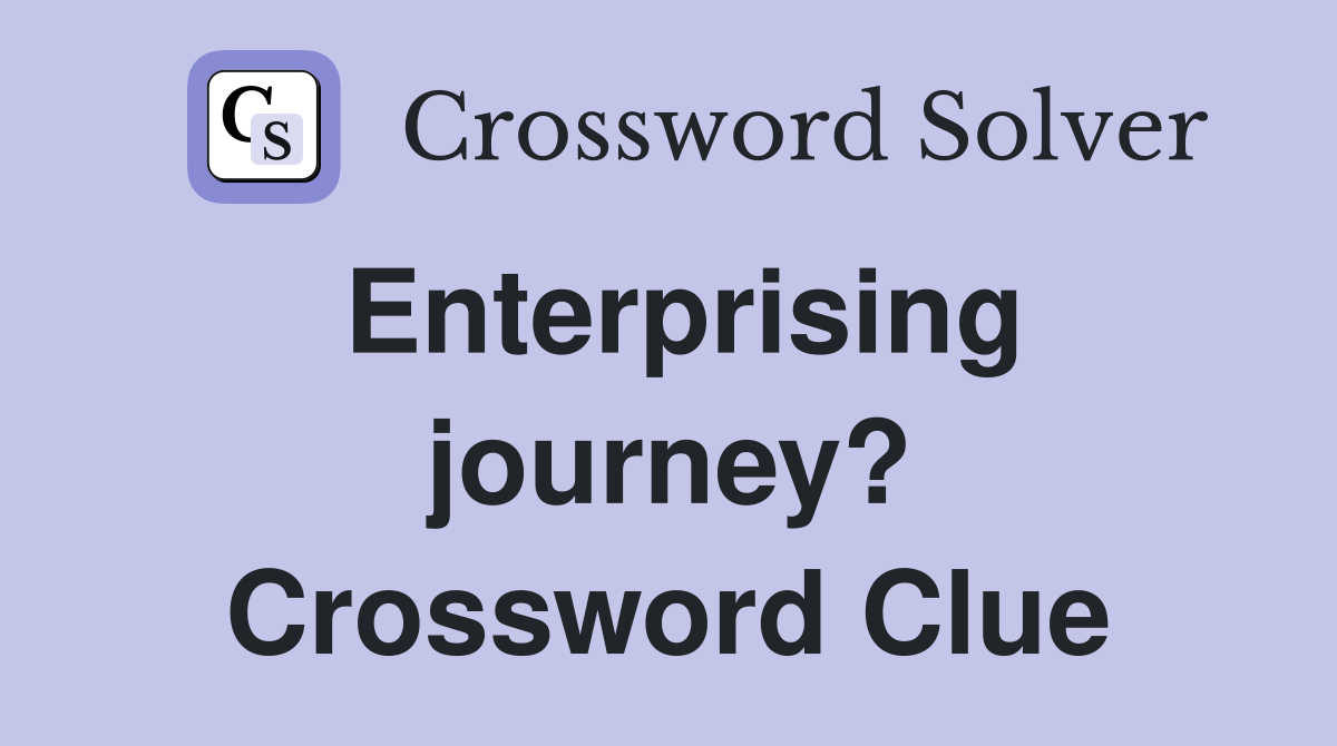 Enterprising journey? Crossword Clue