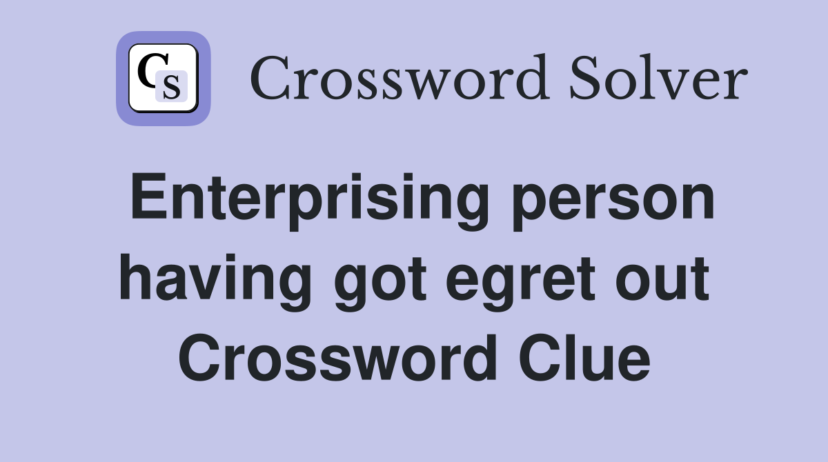 Enterprising person having got egret out Crossword Clue