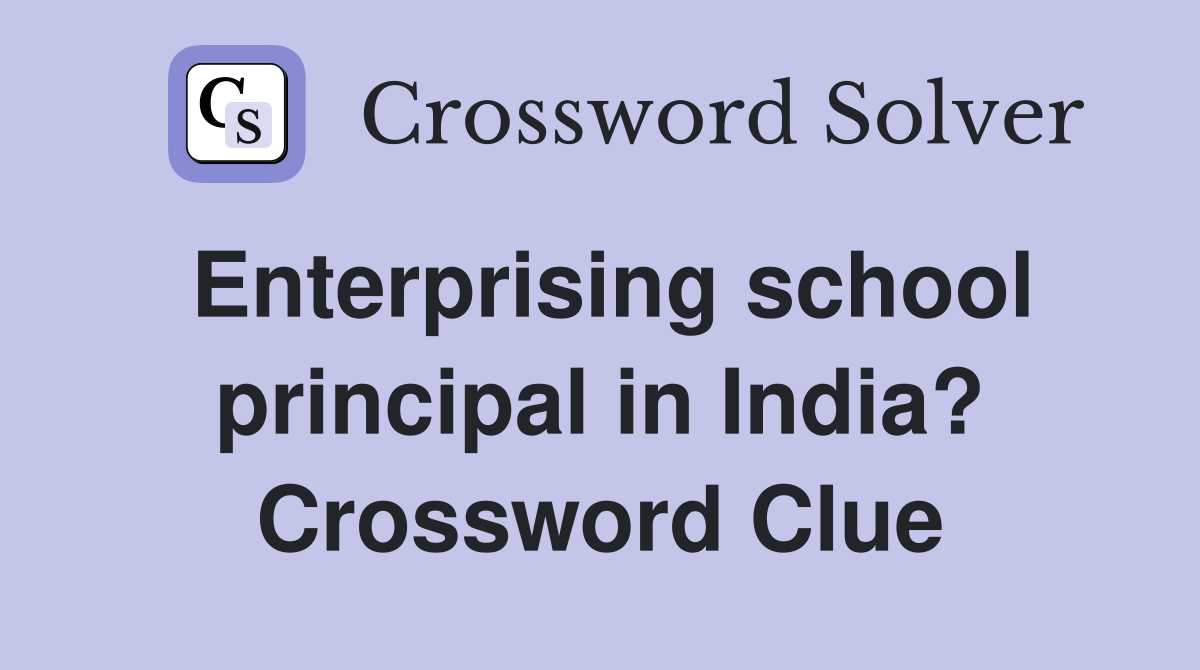 Enterprising school principal in India? Crossword Clue