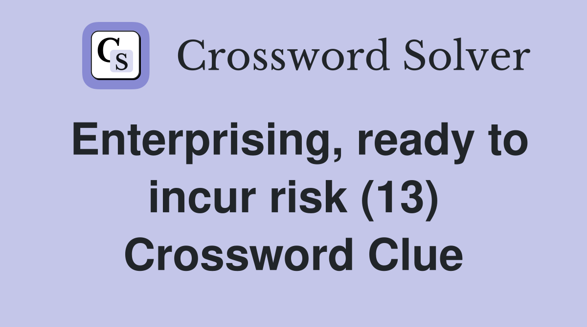 Enterprising, ready to incur risk (13) Crossword Clue