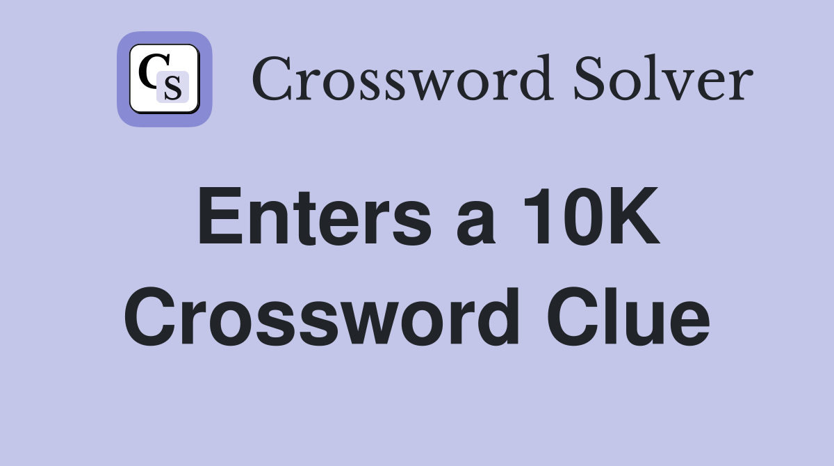 Enters a 10K Crossword Clue