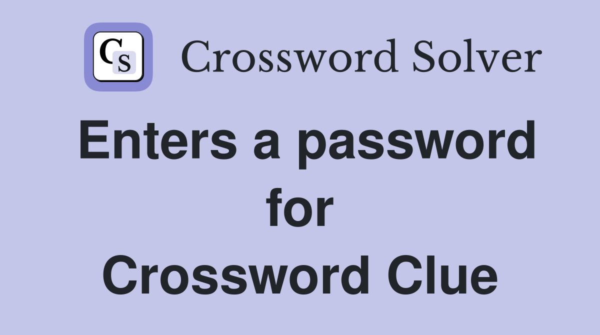 Enters a password for Crossword Clue