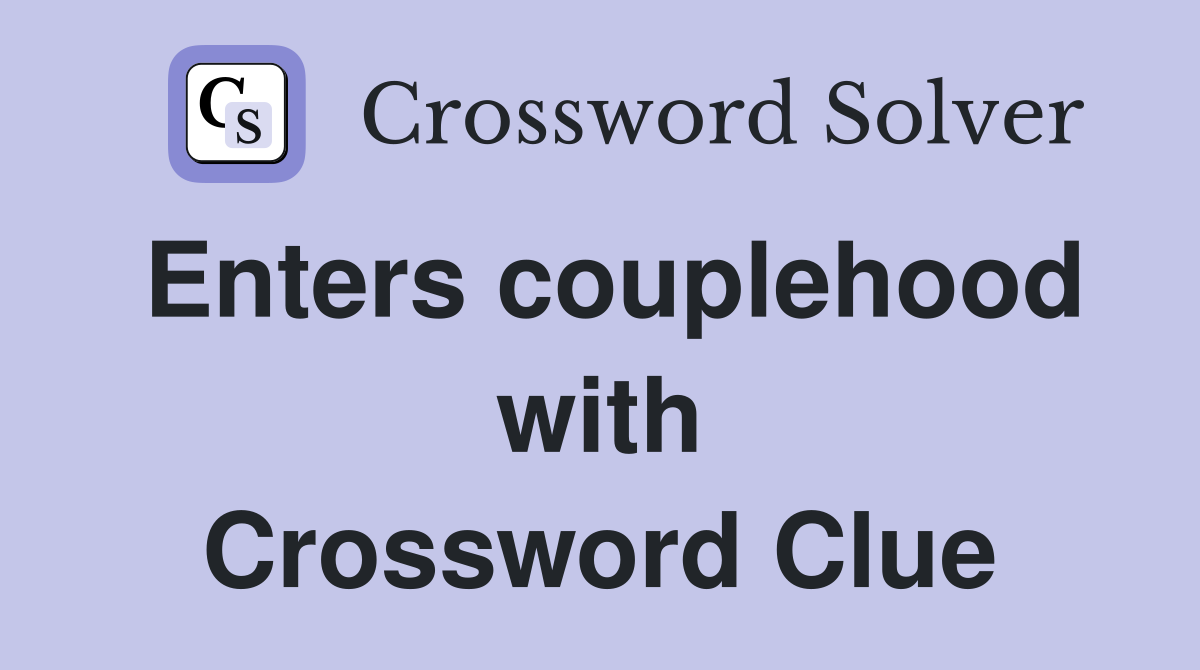 Enters couplehood with Crossword Clue