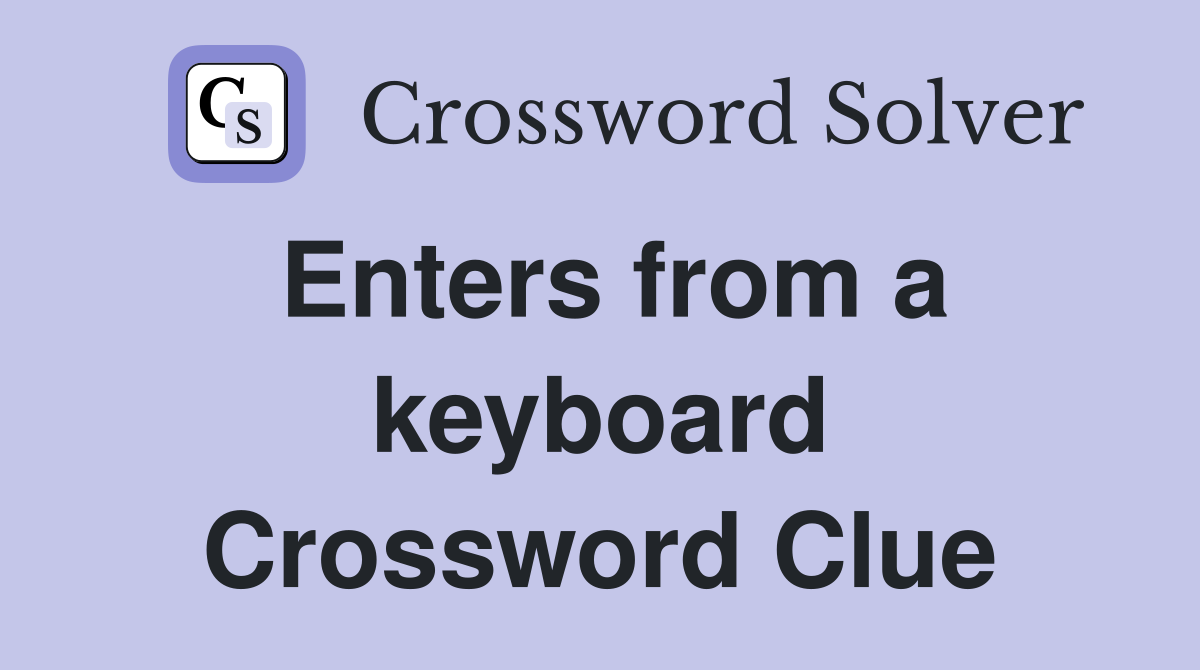 Enters from a keyboard Crossword Clue