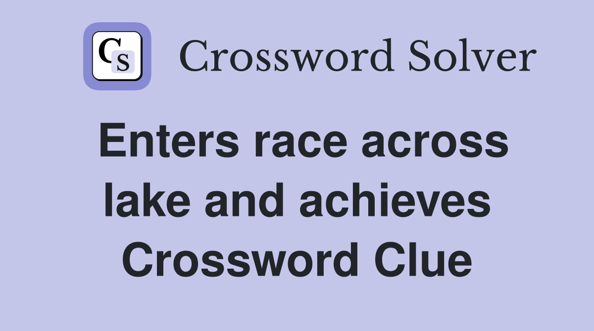 Enters race across lake and achieves Crossword Clue