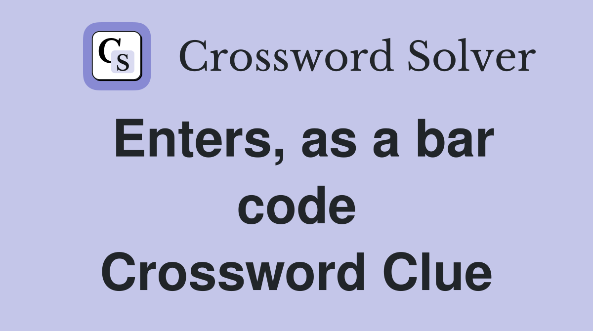 Enters, as a bar code Crossword Clue