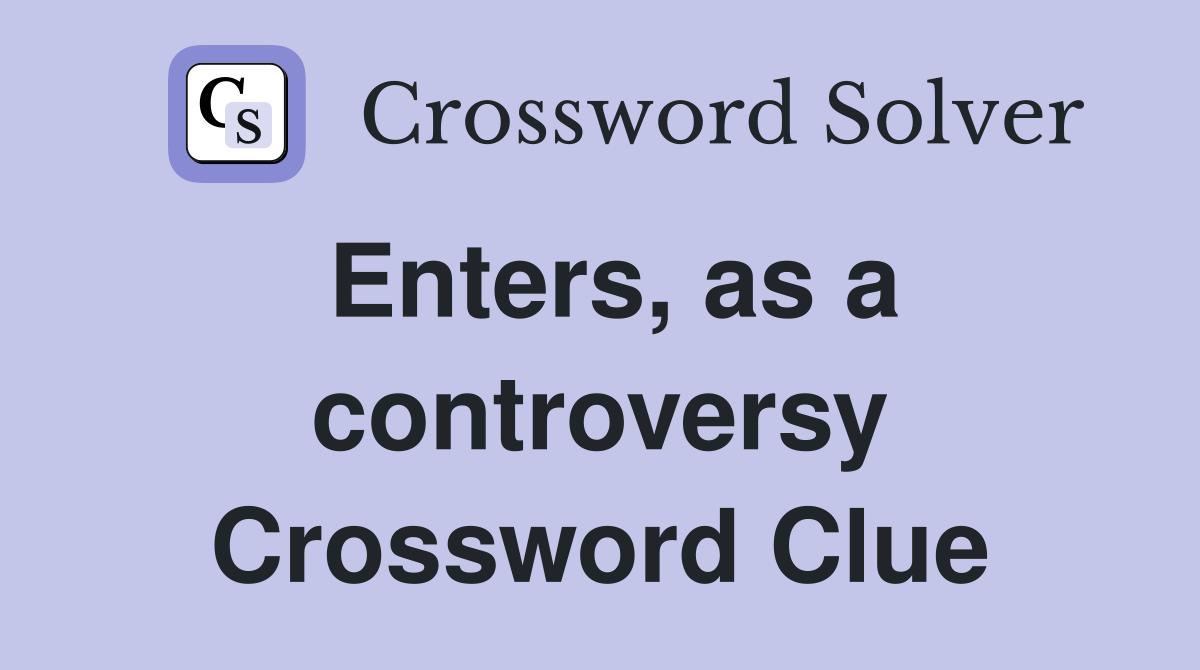 Enters, as a controversy Crossword Clue